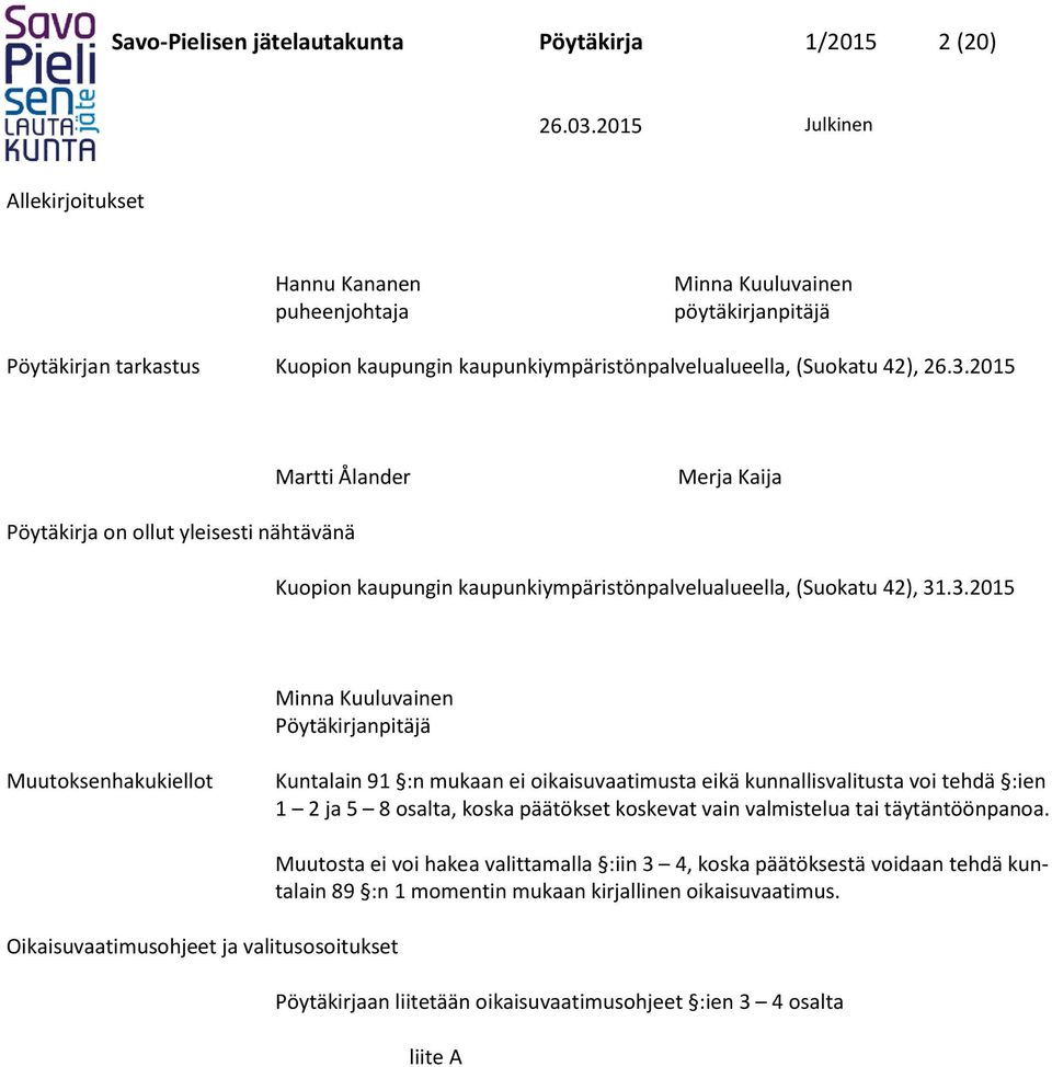 2015 Martti Ålander Merja Kaija Pöytäkirja on ollut yleisesti nähtävänä Kuopion kaupungin kaupunkiympäristönpalvelualueella, (Suokatu 42), 31