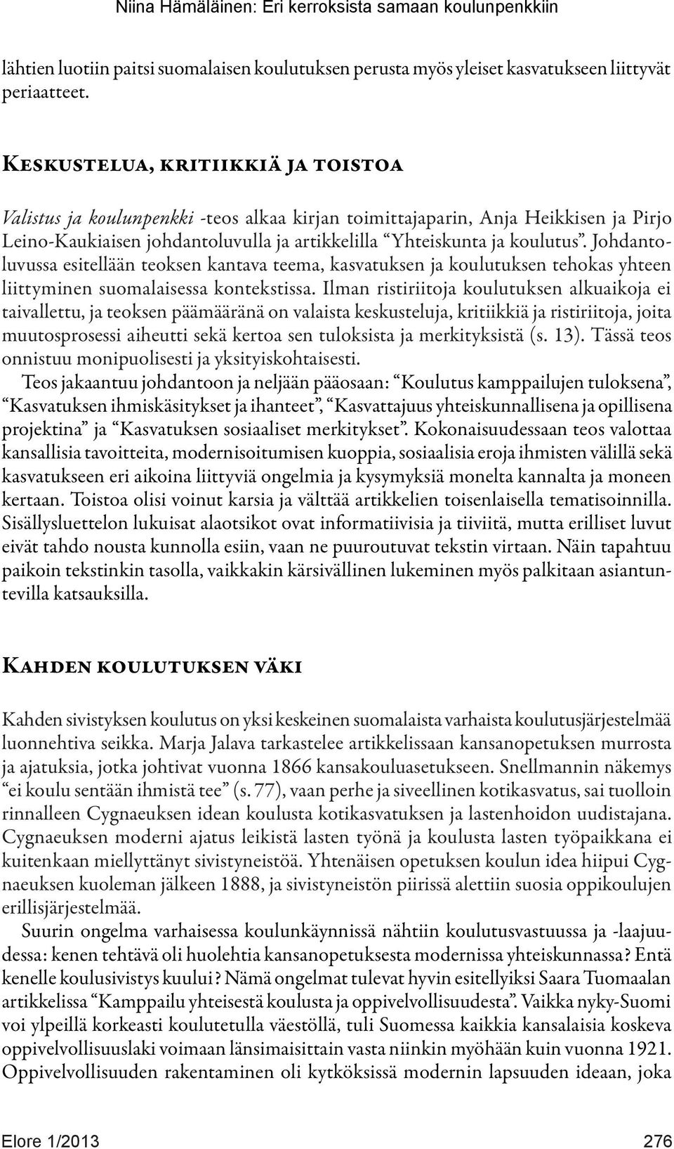 Johdantoluvussa esitellään teoksen kantava teema, kasvatuksen ja koulutuksen tehokas yhteen liittyminen suomalaisessa kontekstissa.