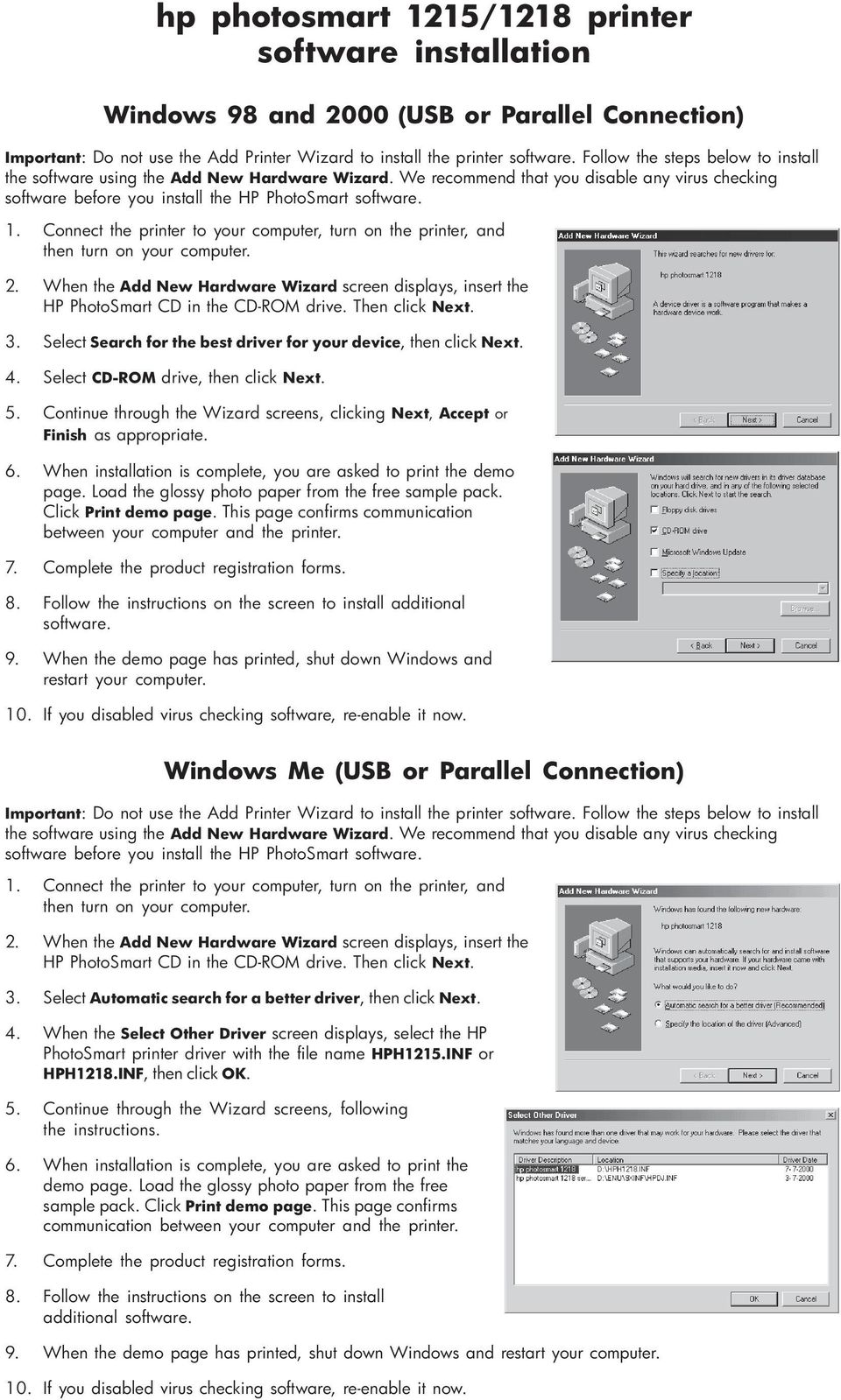 Connect the printer to your computer, turn on the printer, and then turn on your computer. 2. When the Add New Hardware Wizard screen displays, insert the HP PhotoSmart CD in the CD-ROM drive.