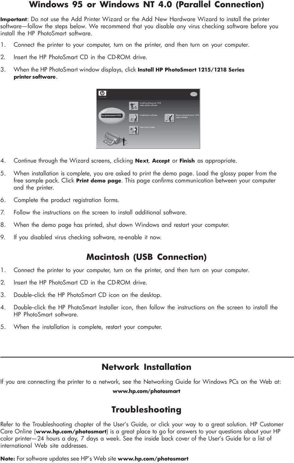 2. Insert the HP PhotoSmart CD in the CD-ROM drive. 3. When the HP PhotoSmart window displays, click Install HP PhotoSmart 1215/1218 Series printer software. 4.