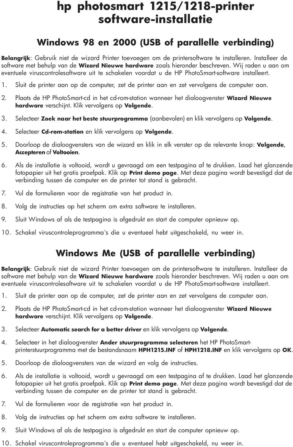 Wij raden u aan om eventuele viruscontrolesoftware uit te schakelen voordat u de HP PhotoSmart-software installeert. 1.