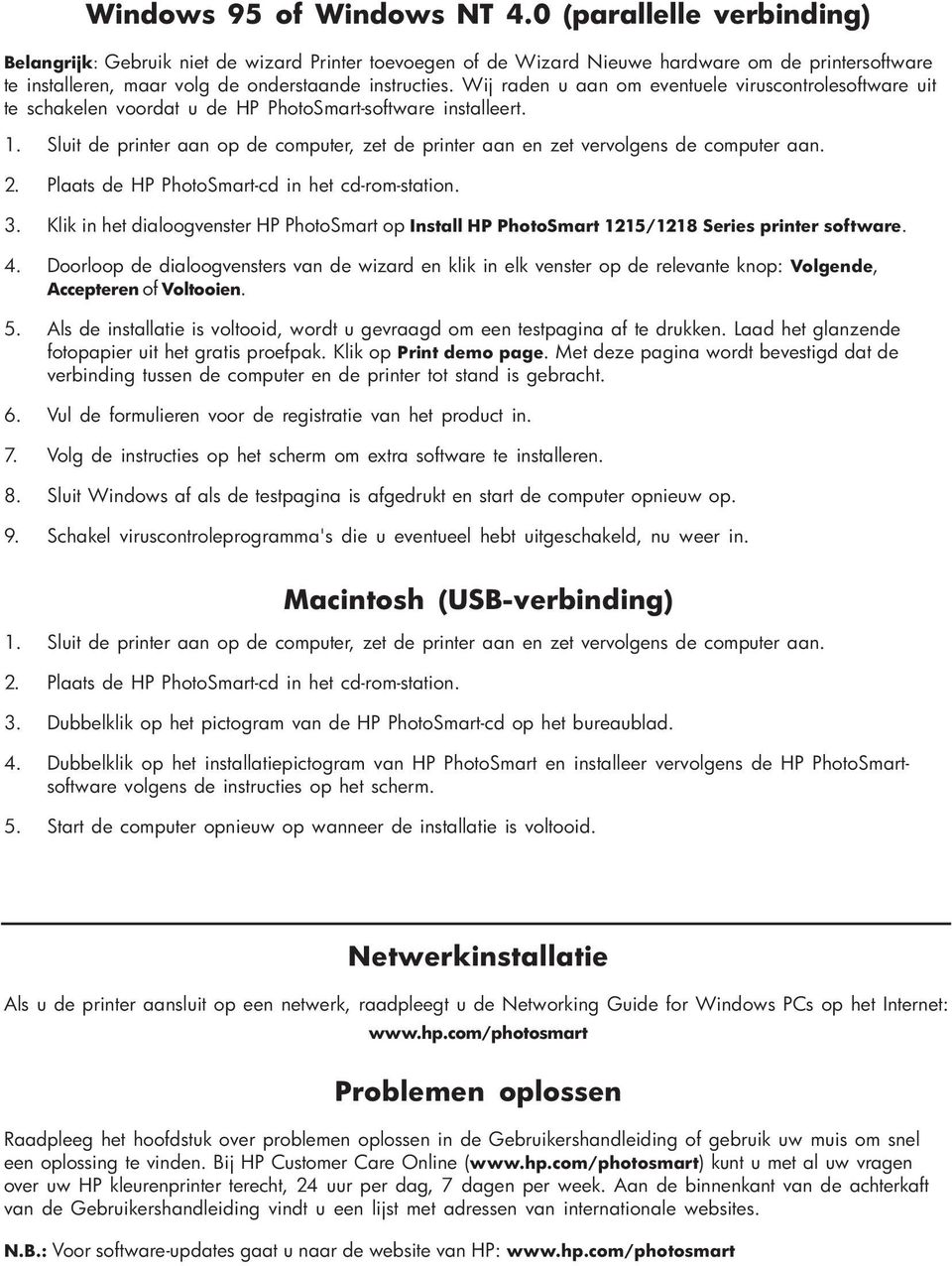 Wij raden u aan om eventuele viruscontrolesoftware uit te schakelen voordat u de HP PhotoSmart-software installeert. 1.