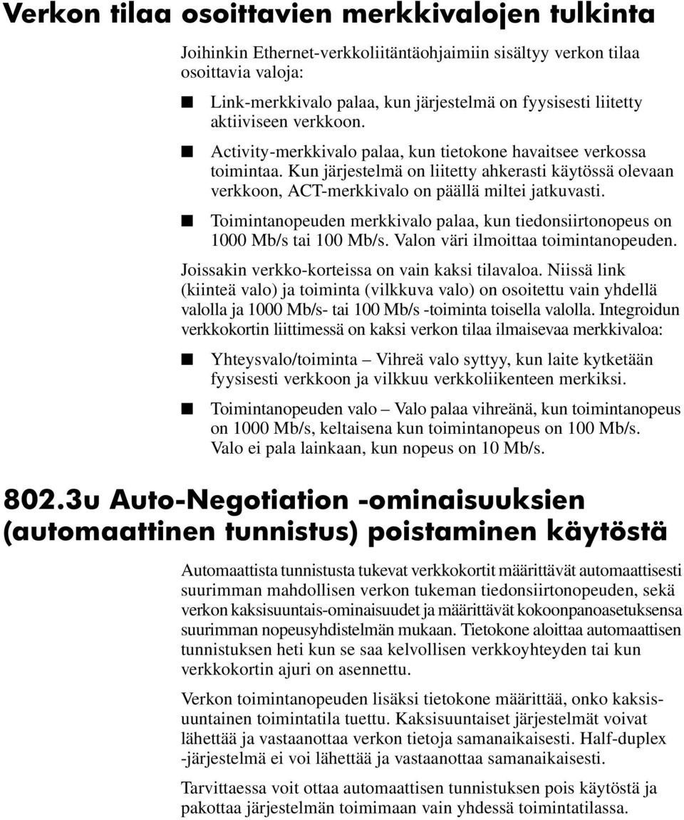 Kun järjestelmä on liitetty ahkerasti käytössä olevaan verkkoon, ACT-merkkivalo on päällä miltei jatkuvasti. Toimintanopeuden merkkivalo palaa, kun tiedonsiirtonopeus on 1000 Mb/s tai 100 Mb/s.