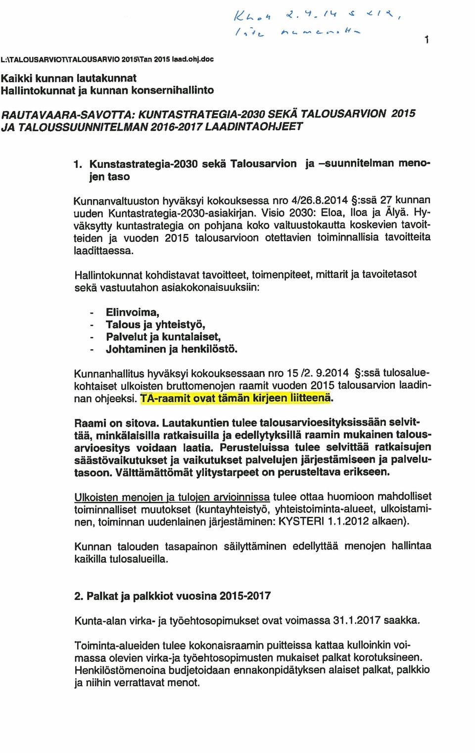 teiden ja vuoden 2015 talousamoon otettavien toiminnallisia tavoitteita arvioesitys voidaan laatia. Perusteluissa tulee selviftää ratkaisujen tasoon.