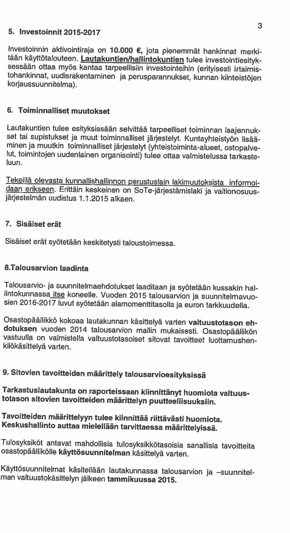 tohankinnat, uudisrakentaminen ja perusparannukset, kunnan kunteistojen sessããn ottaa myôs kantaa tarpeellisiin investointeihin (erityisesti irtaimis täãn kãyttbtalouteen.