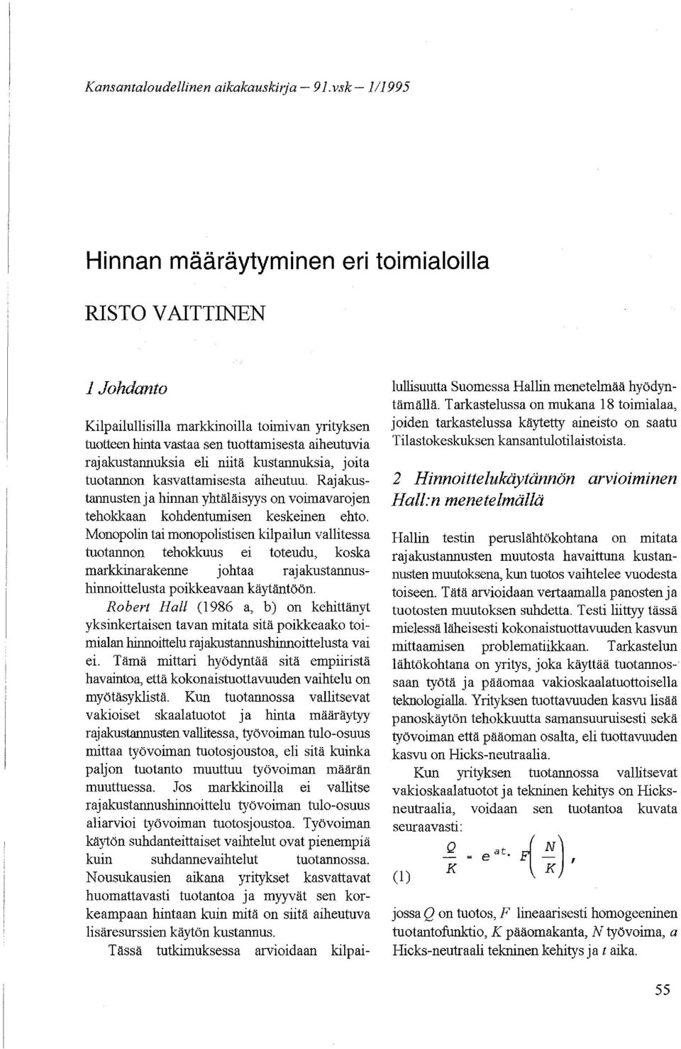 niitä kustannuksia, joita tuotannon kasvattamisesta aiheutuu. Raj akustarmusten j a hinnan yhtäläisyys on voimavaroj en tehokkaan kohdentumisen keskeinen ehto.