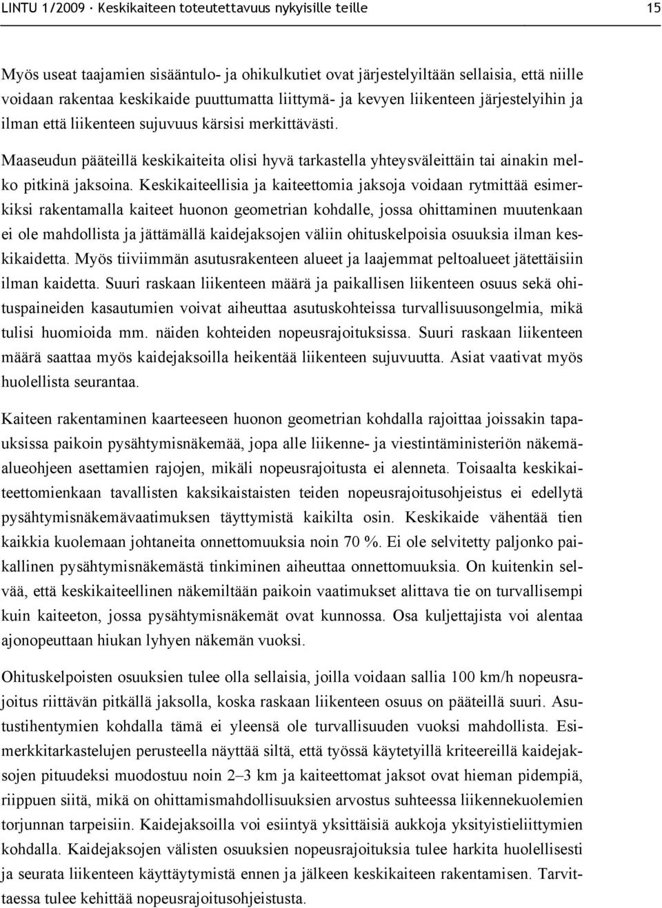 Maaseudun pääteillä keskikaiteita olisi hyvä tarkastella yhteysväleittäin tai ainakin melko pitkinä jaksoina.