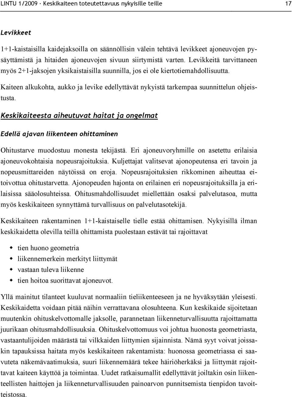 Kaiteen alkukohta, aukko ja levike edellyttävät nykyistä tarkempaa suunnittelun ohjeistusta.