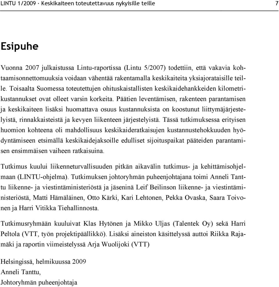 Päätien leventämisen, rakenteen parantamisen ja keskikaiteen lisäksi huomattava osuus kustannuksista on koostunut liittymäjärjestelyistä, rinnakkaisteistä ja kevyen liikenteen järjestelyistä.