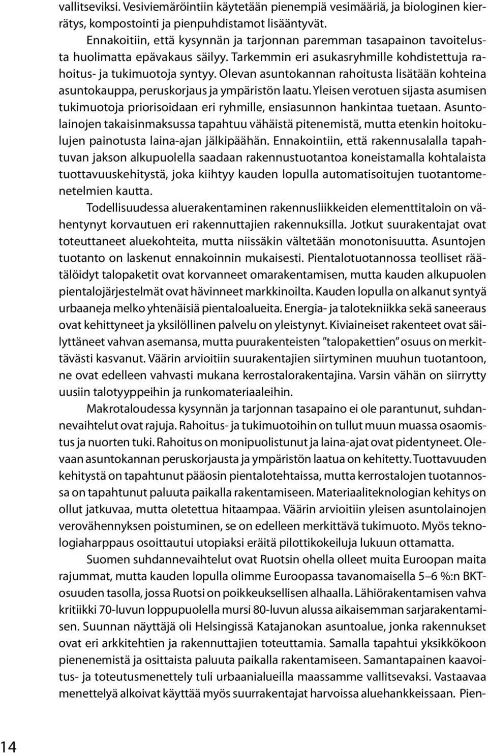 Olevan asuntokannan rahoitusta lisätään kohteina asuntokauppa, peruskorjaus ja ympäristön laatu.