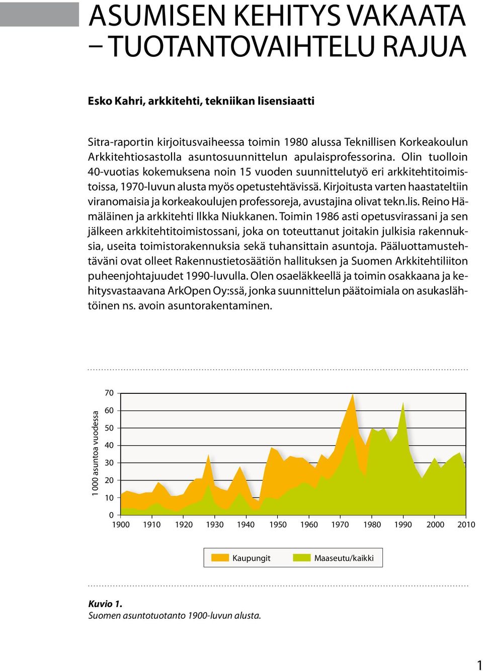 Kirjoitusta varten haastateltiin viranomaisia ja korkeakoulujen professoreja, avustajina olivat tekn.lis. Reino Hämäläinen ja arkkitehti Ilkka Niukkanen.