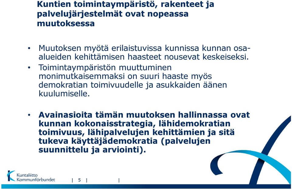 Toimintaympäristön muuttuminen monimutkaisemmaksi on suuri haaste myös demokratian toimivuudelle ja asukkaiden äänen kuulumiselle.