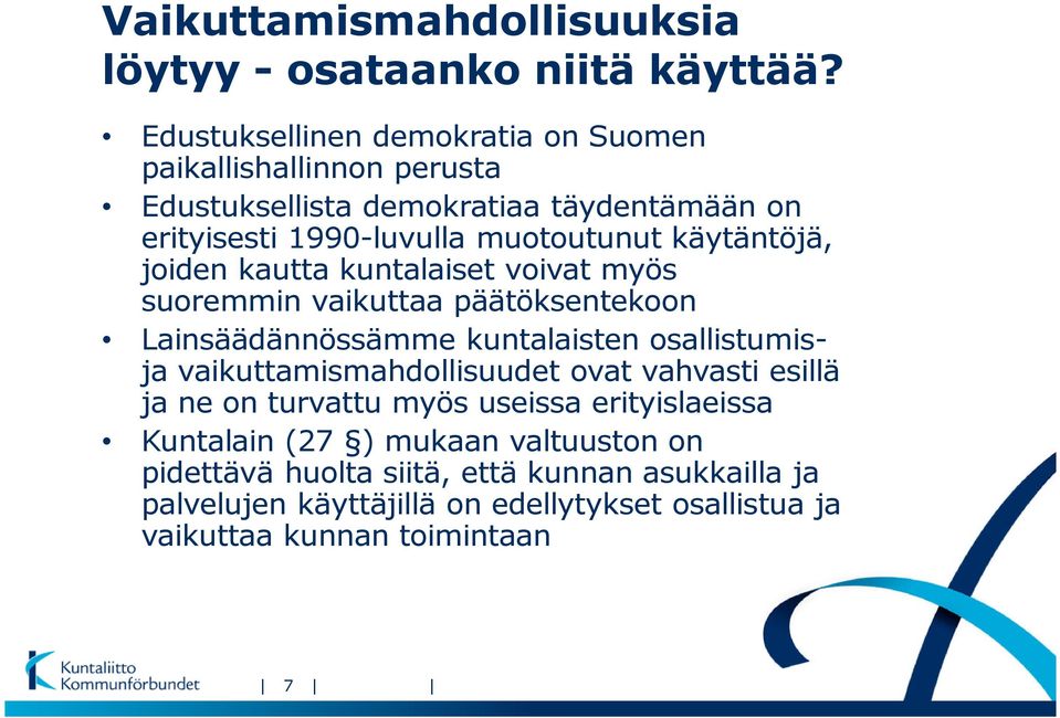 käytäntöjä, joiden kautta kuntalaiset voivat myös suoremmin vaikuttaa päätöksentekoon Lainsäädännössämme kuntalaisten osallistumisja