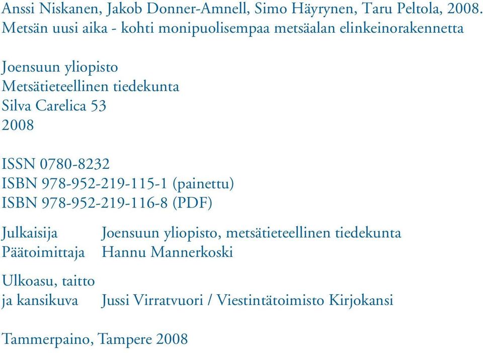 Silva Carelica 53 2008 ISSN 0780-8232 ISBN 978-952-219-115-1 (painettu) ISBN 978-952-219-116-8 (PDF) Julkaisija