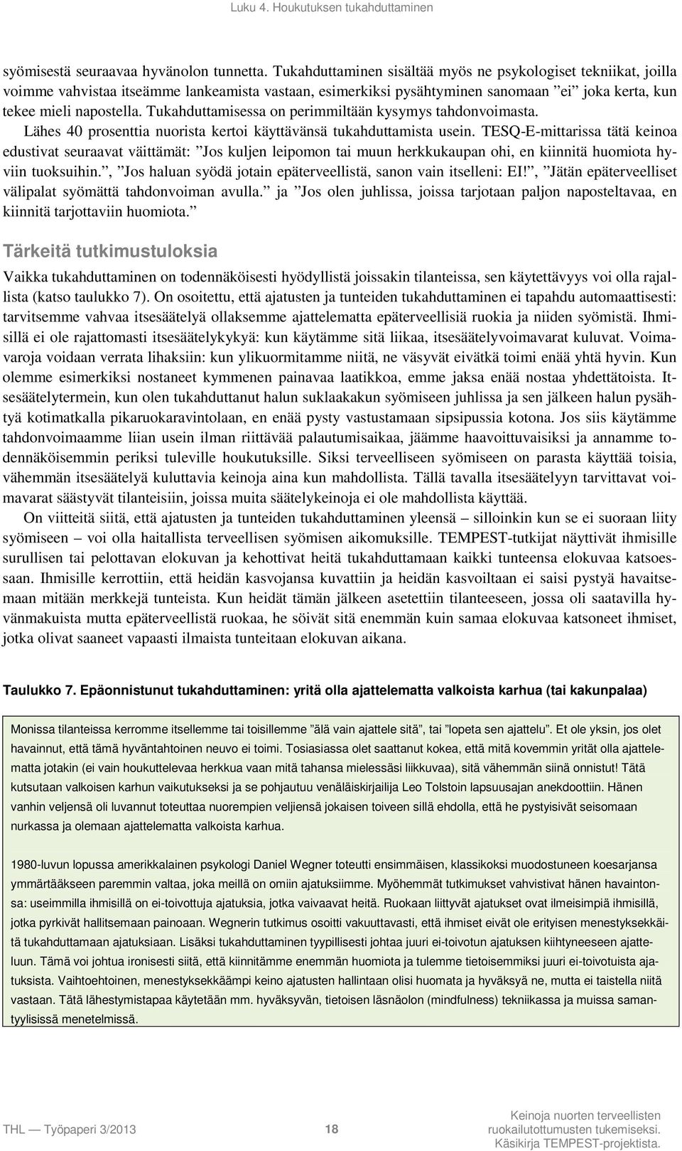 Tukahduttamisessa on perimmiltään kysymys tahdonvoimasta. Lähes 40 prosenttia nuorista kertoi käyttävänsä tukahduttamista usein.