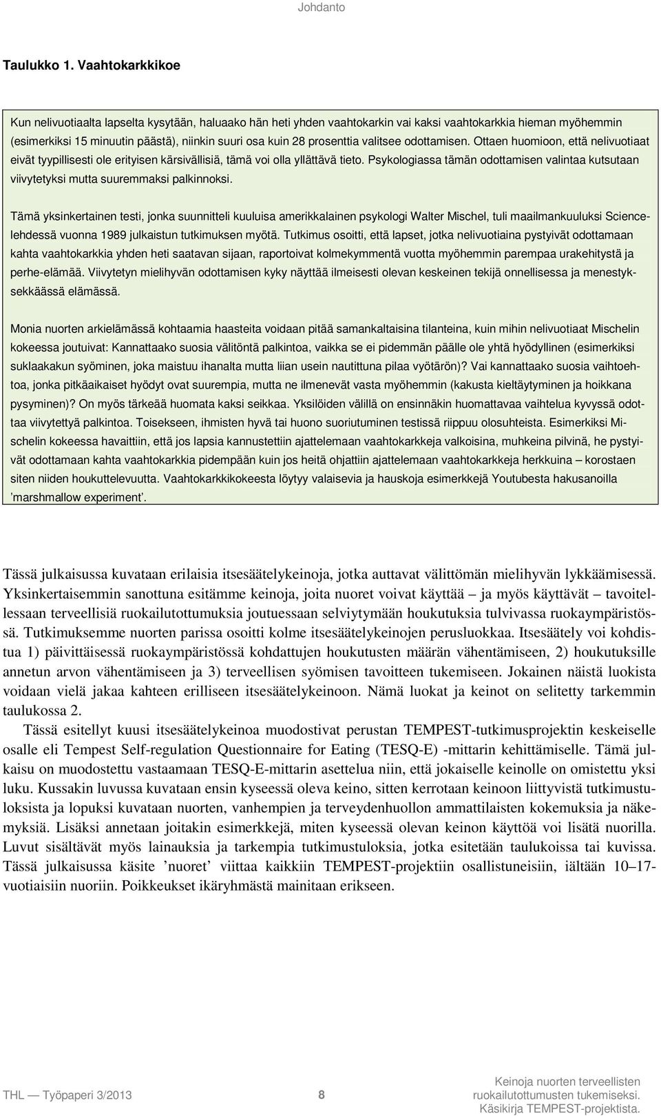 prosenttia valitsee odottamisen. Ottaen huomioon, että nelivuotiaat eivät tyypillisesti ole erityisen kärsivällisiä, tämä voi olla yllättävä tieto.