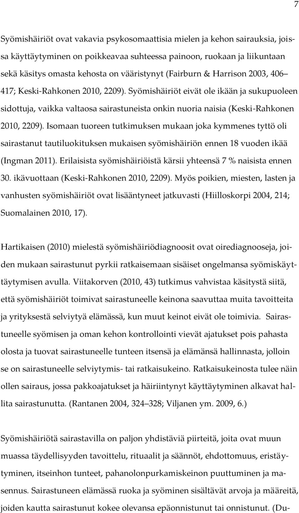 Isomaan tuoreen tutkimuksen mukaan joka kymmenes tyttö oli sairastanut tautiluokituksen mukaisen syömishäiriön ennen 18 vuoden ikää (Ingman 2011).