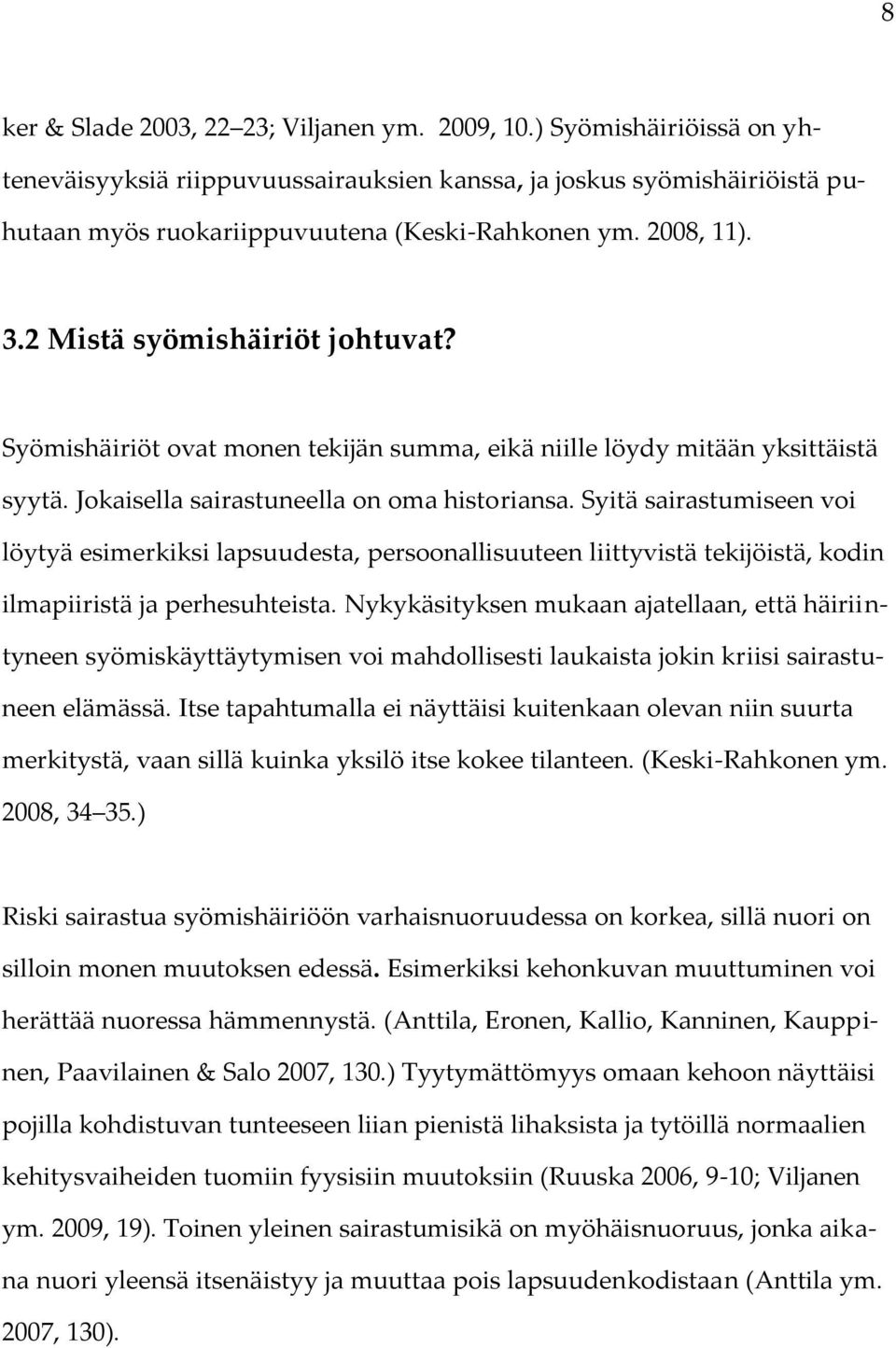 Syitä sairastumiseen voi löytyä esimerkiksi lapsuudesta, persoonallisuuteen liittyvistä tekijöistä, kodin ilmapiiristä ja perhesuhteista.