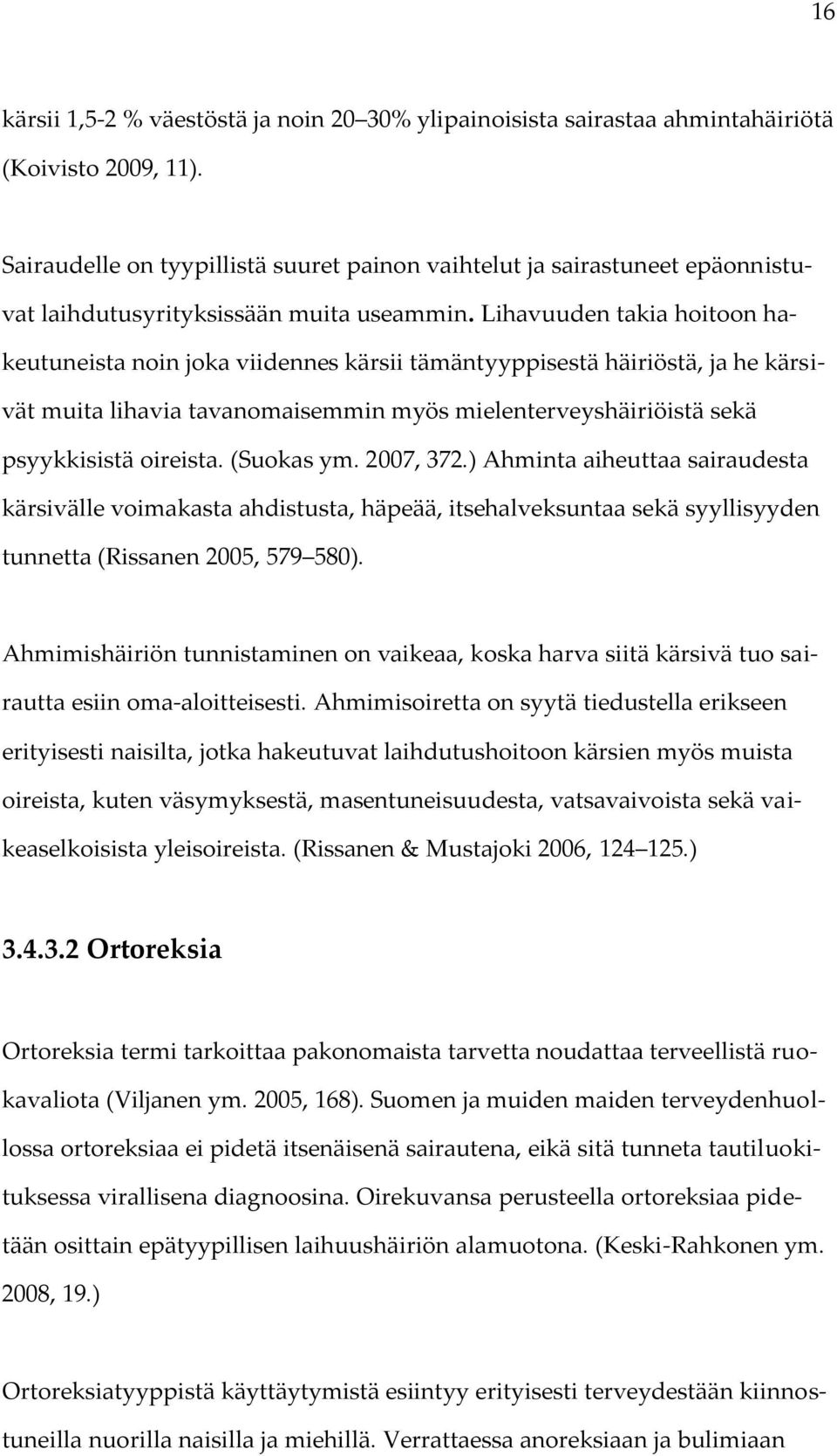 Lihavuuden takia hoitoon hakeutuneista noin joka viidennes kärsii tämäntyyppisestä häiriöstä, ja he kärsivät muita lihavia tavanomaisemmin myös mielenterveyshäiriöistä sekä psyykkisistä oireista.