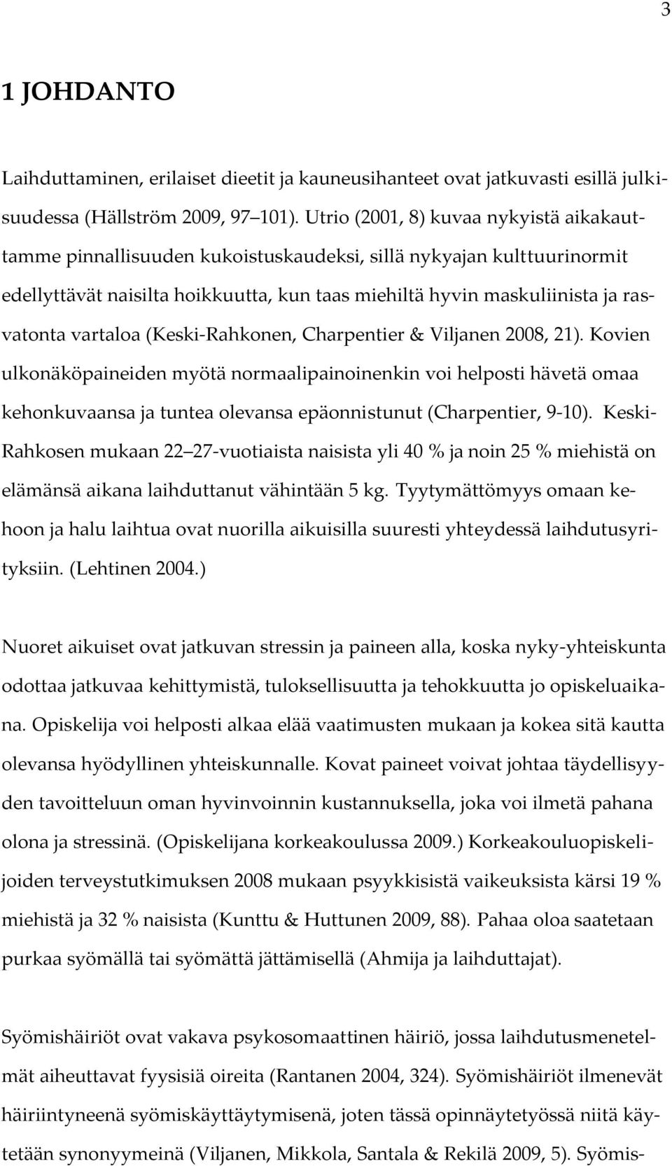 vartaloa (Keski-Rahkonen, Charpentier & Viljanen 2008, 21).