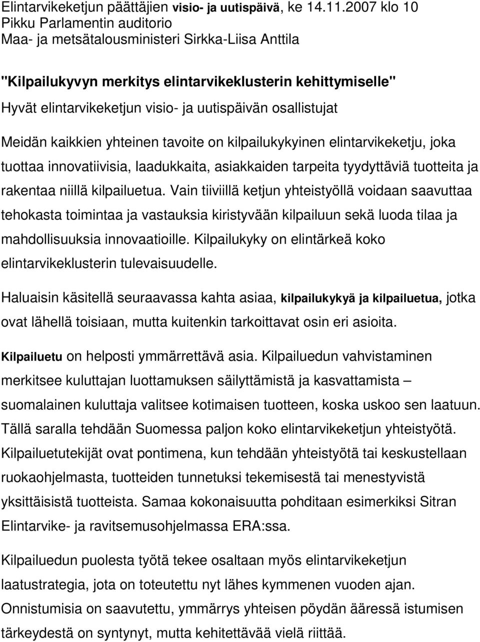 osallistujat Meidän kaikkien yhteinen tavoite on kilpailukykyinen elintarvikeketju, joka tuottaa innovatiivisia, laadukkaita, asiakkaiden tarpeita tyydyttäviä tuotteita ja rakentaa niillä