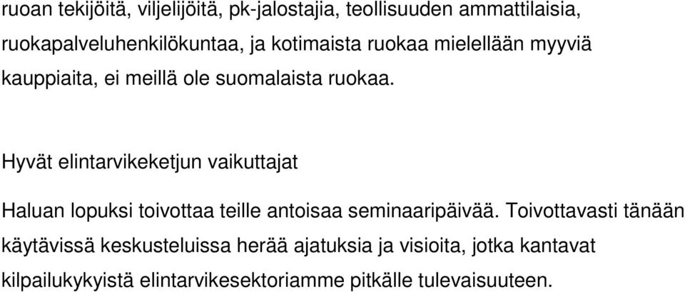 Hyvät elintarvikeketjun vaikuttajat Haluan lopuksi toivottaa teille antoisaa seminaaripäivää.