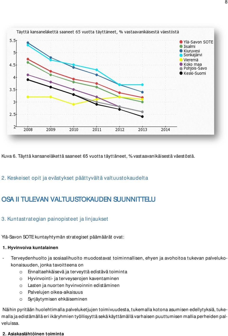 Kuntastrategian painopisteet ja linjaukset Ylä-Savon SOTE kuntayhtymän strategiset päämäärät ovat: 1.