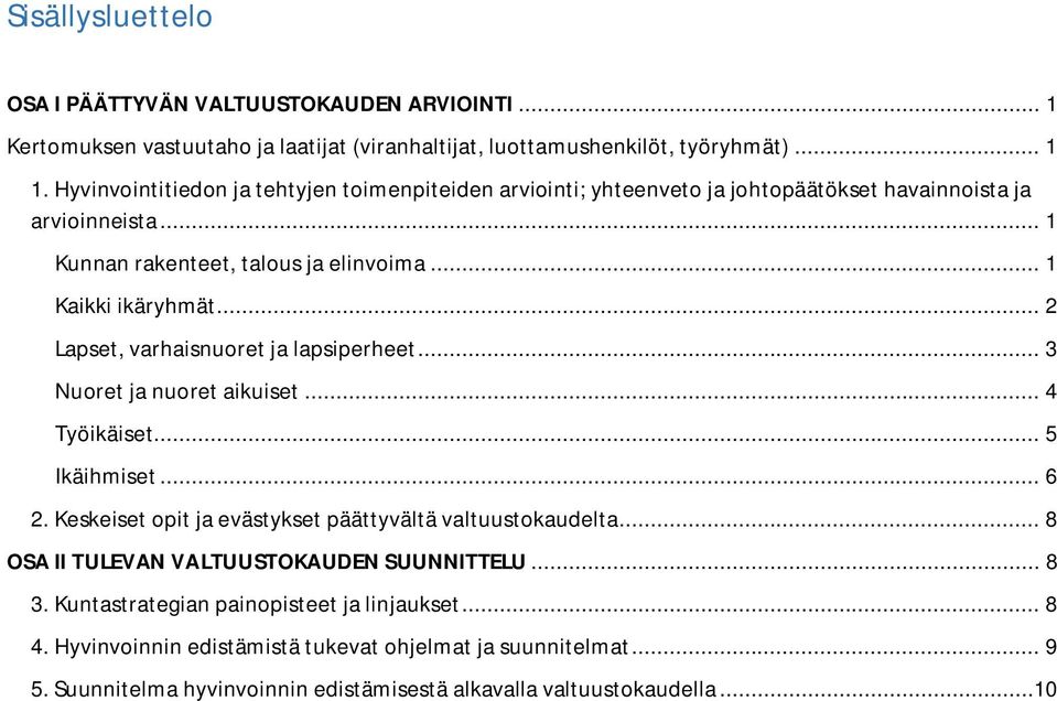 .. 2 Lapset, varhaisnuoret ja lapsiperheet... 3 Nuoret ja nuoret aikuiset... 4 Työikäiset... 5 Ikäihmiset... 6 2. Keskeiset opit ja evästykset päättyvältä valtuustokaudelta.