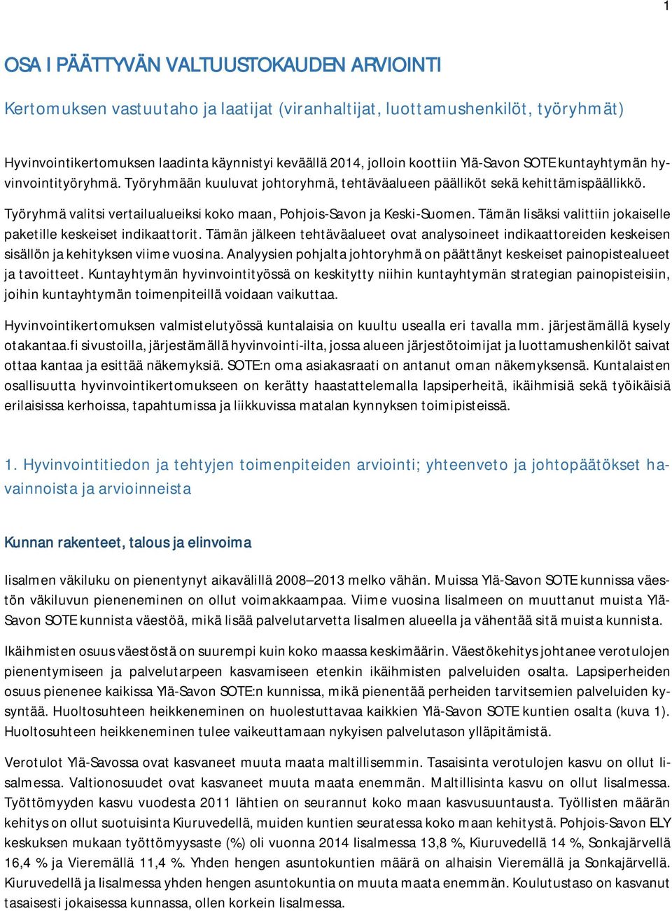 Työryhmä valitsi vertailualueiksi koko maan, Pohjois-Savon ja Keski-Suomen. Tämän lisäksi valittiin jokaiselle paketille keskeiset indikaattorit.