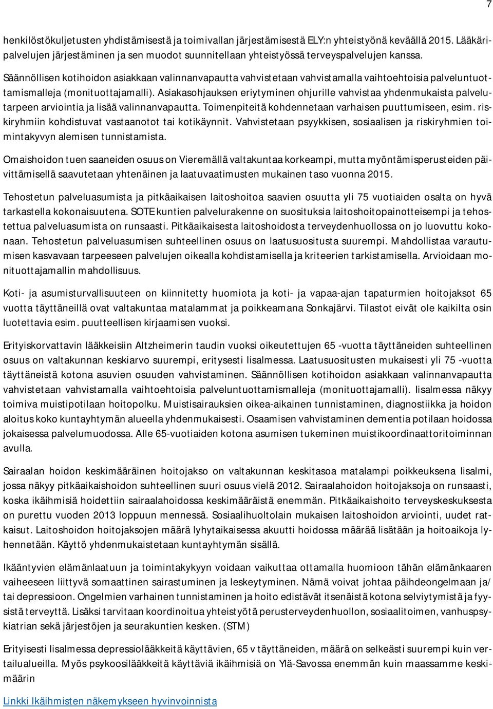 Säännöllisen kotihoidon asiakkaan valinnanvapautta vahvistetaan vahvistamalla vaihtoehtoisia palveluntuottamismalleja (monituottajamalli).