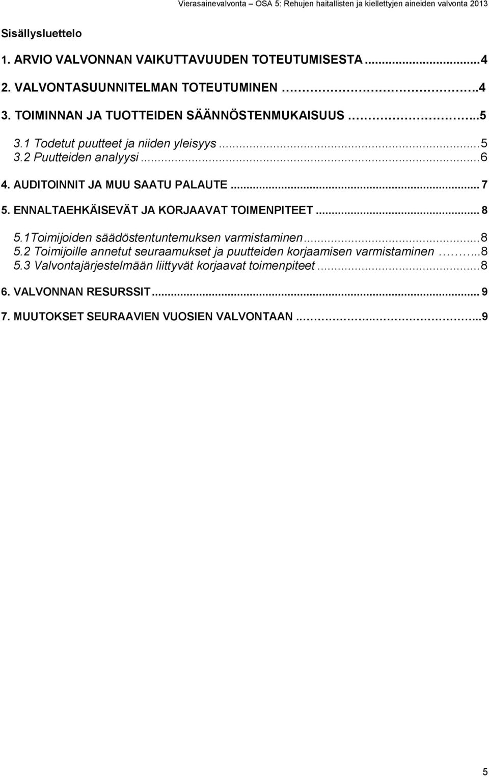 AUDITOINNIT JA MUU SAATU PALAUTE... 7 5. ENNALTAEHKÄISEVÄT JA KORJAAVAT TOIMENPITEET... 8 5.