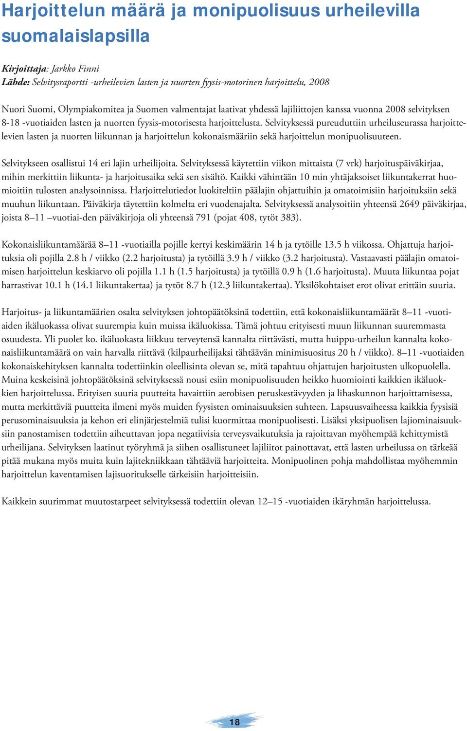 Selvityksessä pureuduttiin urheiluseurassa harjoittelevien lasten ja nuorten liikunnan ja harjoittelun kokonaismääriin sekä harjoittelun monipuolisuuteen.