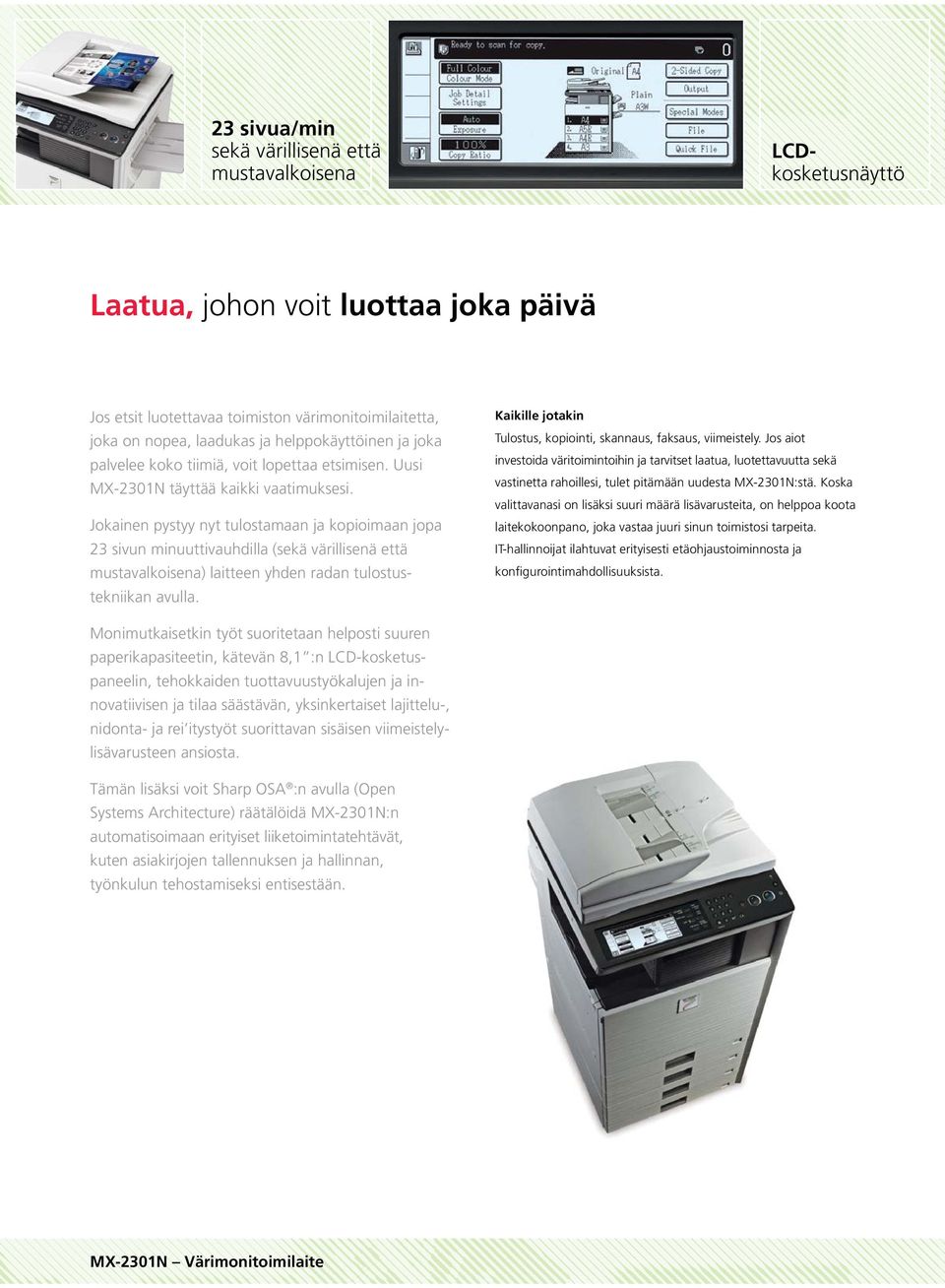 Jokainen pystyy nyt tulostamaan ja kopioimaan jopa 23 sivun minuuttivauhdilla (sekä värillisenä että mustavalkoisena) laitteen yhden radan tulostustekniikan avulla.