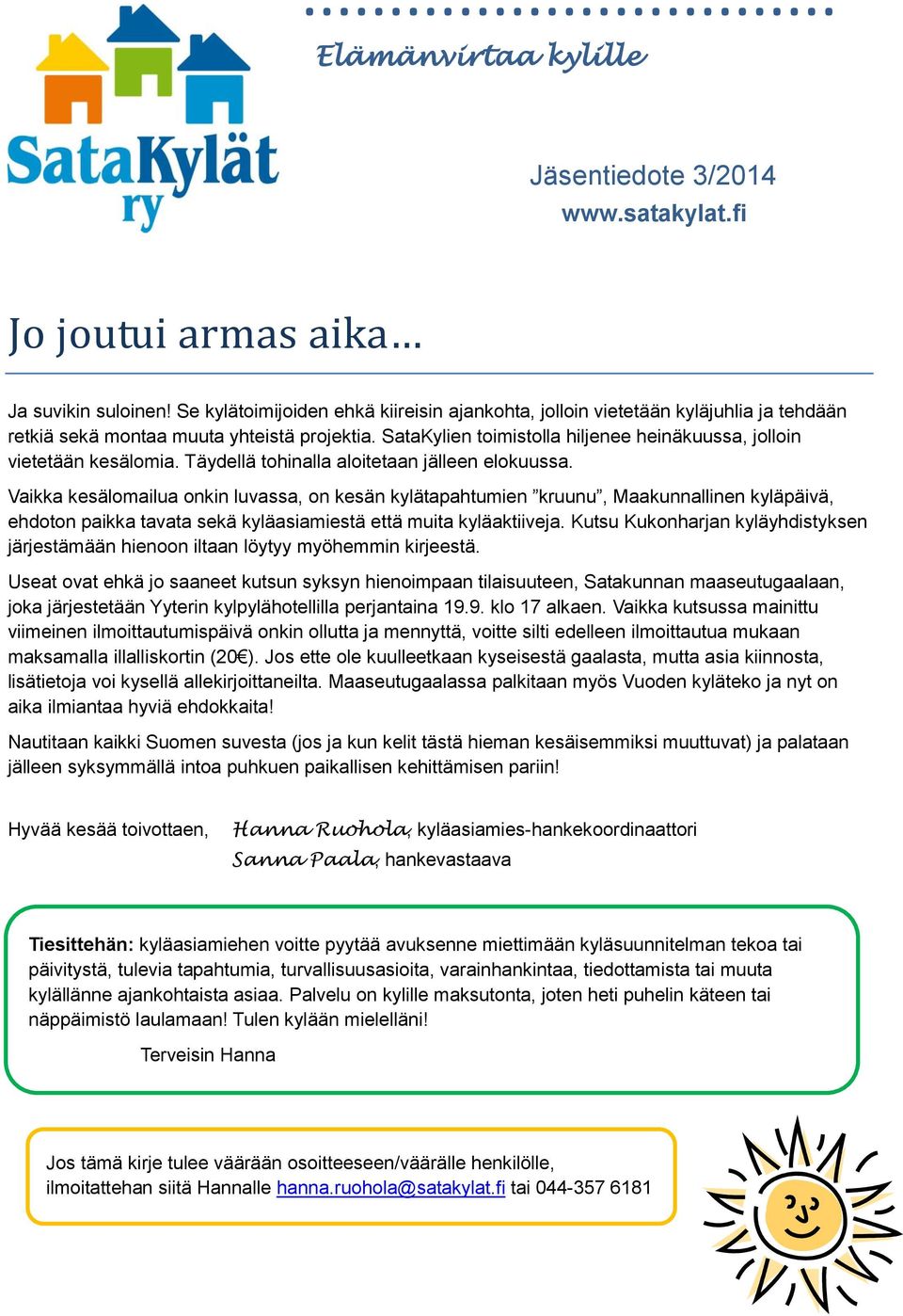 SataKylien toimistolla hiljenee heinäkuussa, jolloin vietetään kesälomia. Täydellä tohinalla aloitetaan jälleen elokuussa.