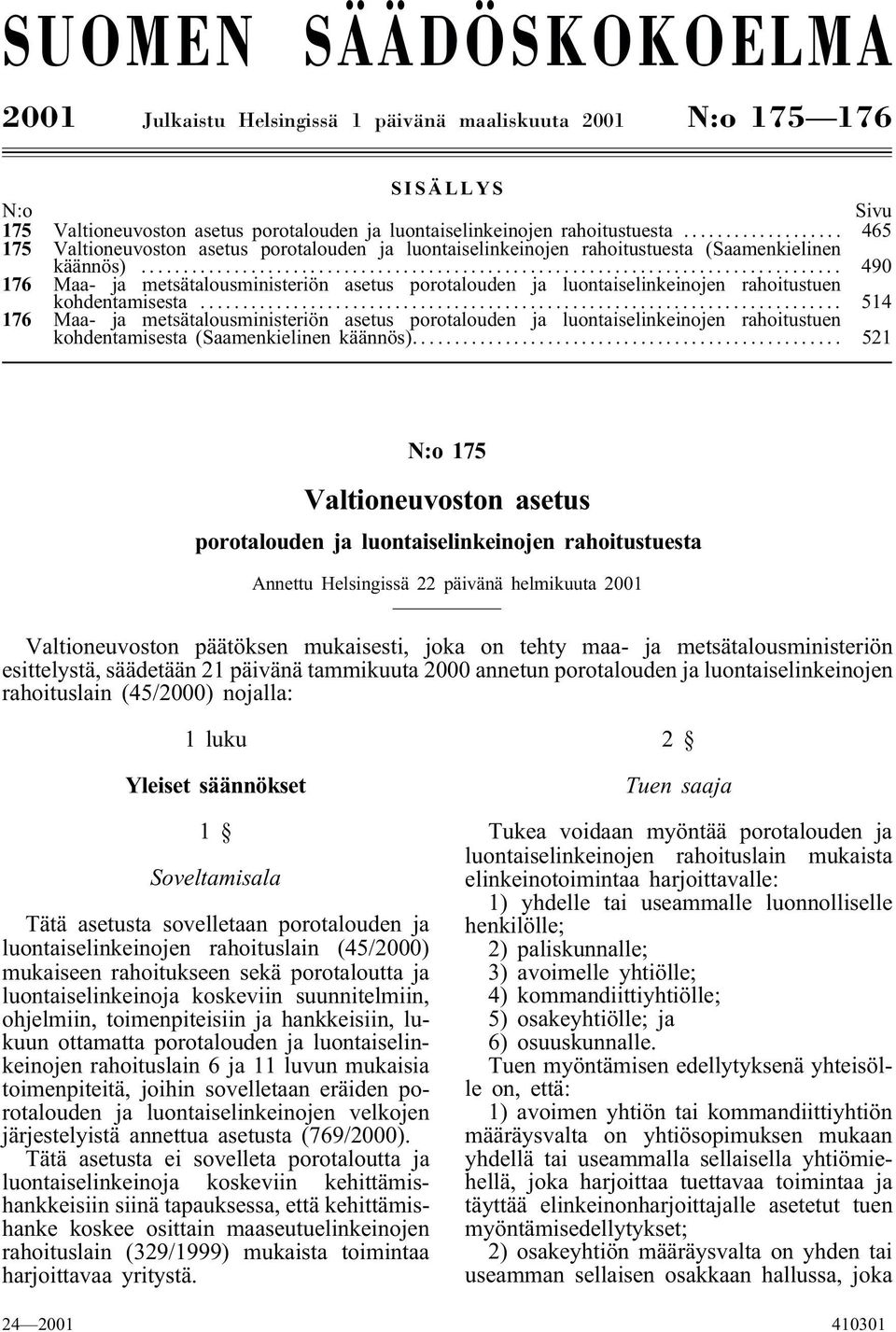 .. 490 176 Maa- ja metsätalousministeriön asetus porotalouden ja luontaiselinkeinojen rahoitustuen kohdentamisesta.