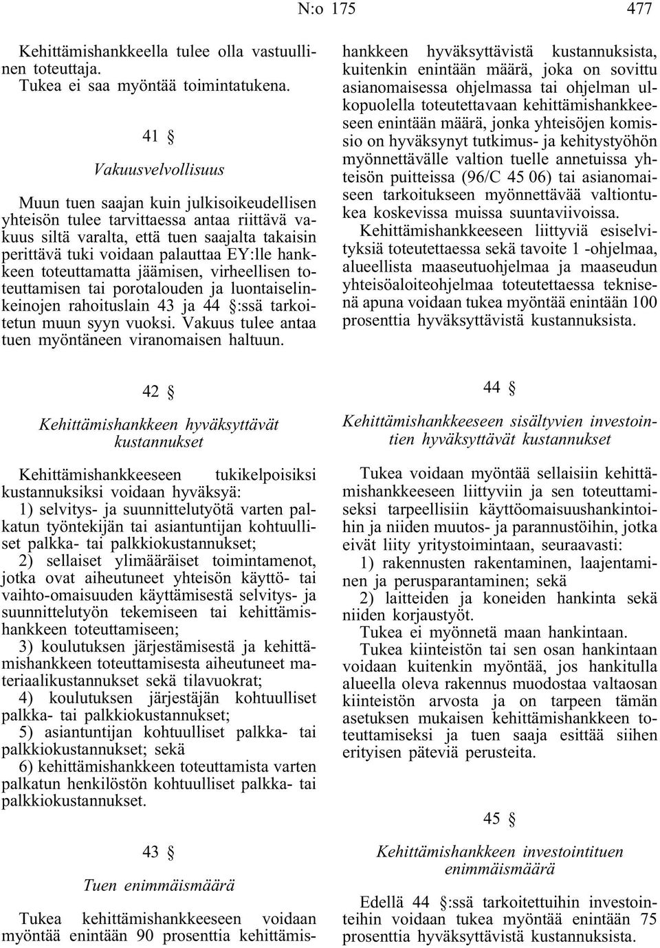 hankkeen toteuttamatta jäämisen, virheellisen toteuttamisen tai porotalouden ja luontaiselinkeinojen rahoituslain 43 ja 44 :ssä tarkoitetun muun syyn vuoksi.