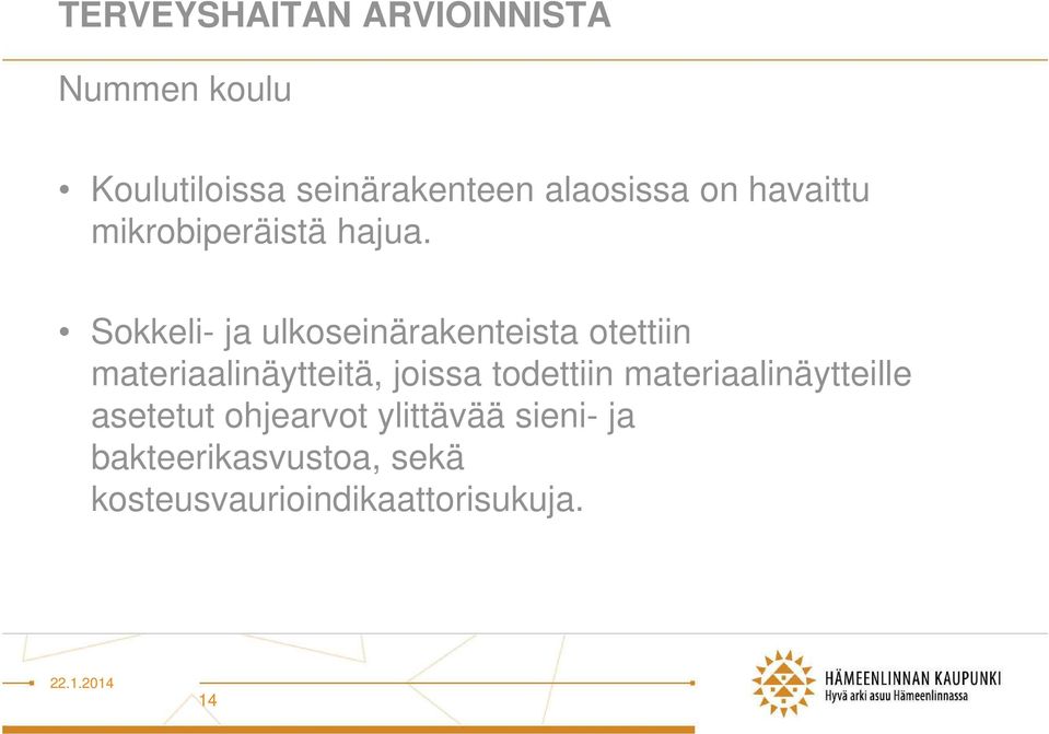 Sokkeli- ja ulkoseinärakenteista otettiin materiaalinäytteitä, joissa