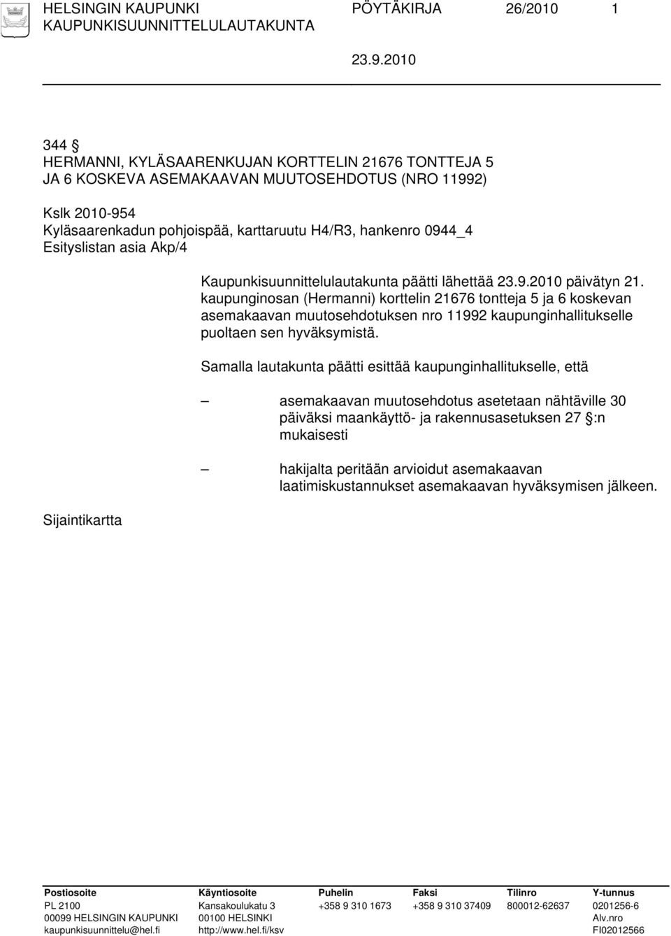 kaupunginosan (Hermanni) korttelin 21676 tontteja 5 ja 6 koskevan asemakaavan muutosehdotuksen nro 11992 kaupunginhallitukselle puoltaen sen hyväksymistä.