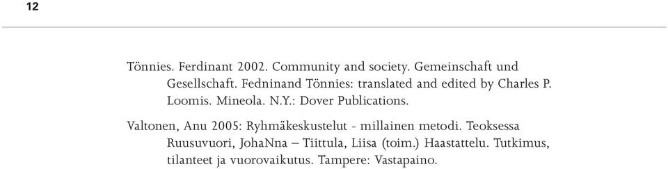 : Dover Publications. Valtonen, Anu 2005: Ryhmäkeskustelut - millainen metodi.