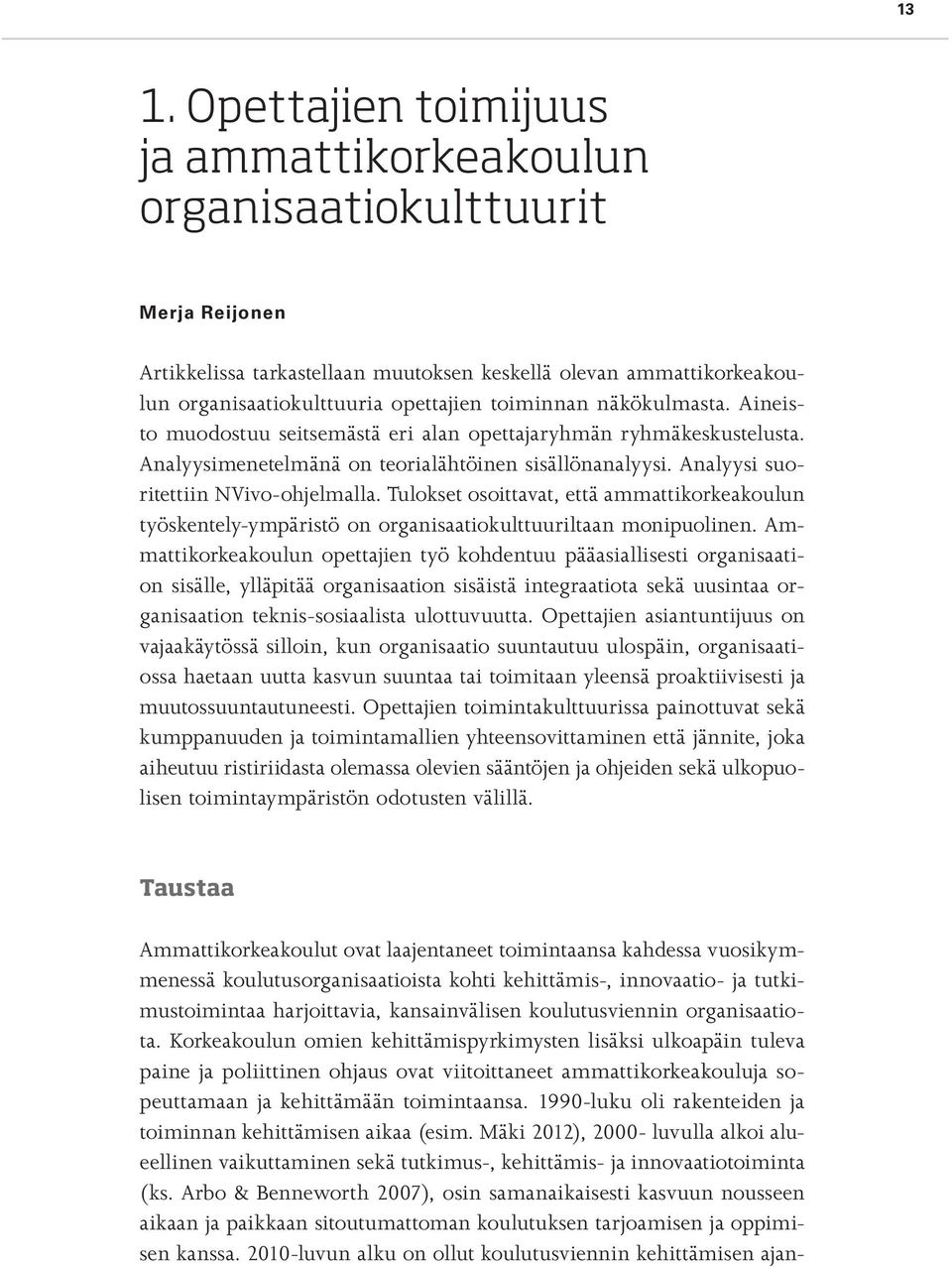 Tulokset osoittavat, että ammattikorkeakoulun työskentely-ympäristö on organisaatiokulttuuriltaan monipuolinen.