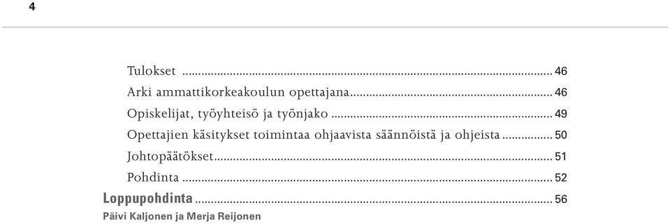 .. 49 Opettajien käsitykset toimintaa ohjaavista säännöistä ja