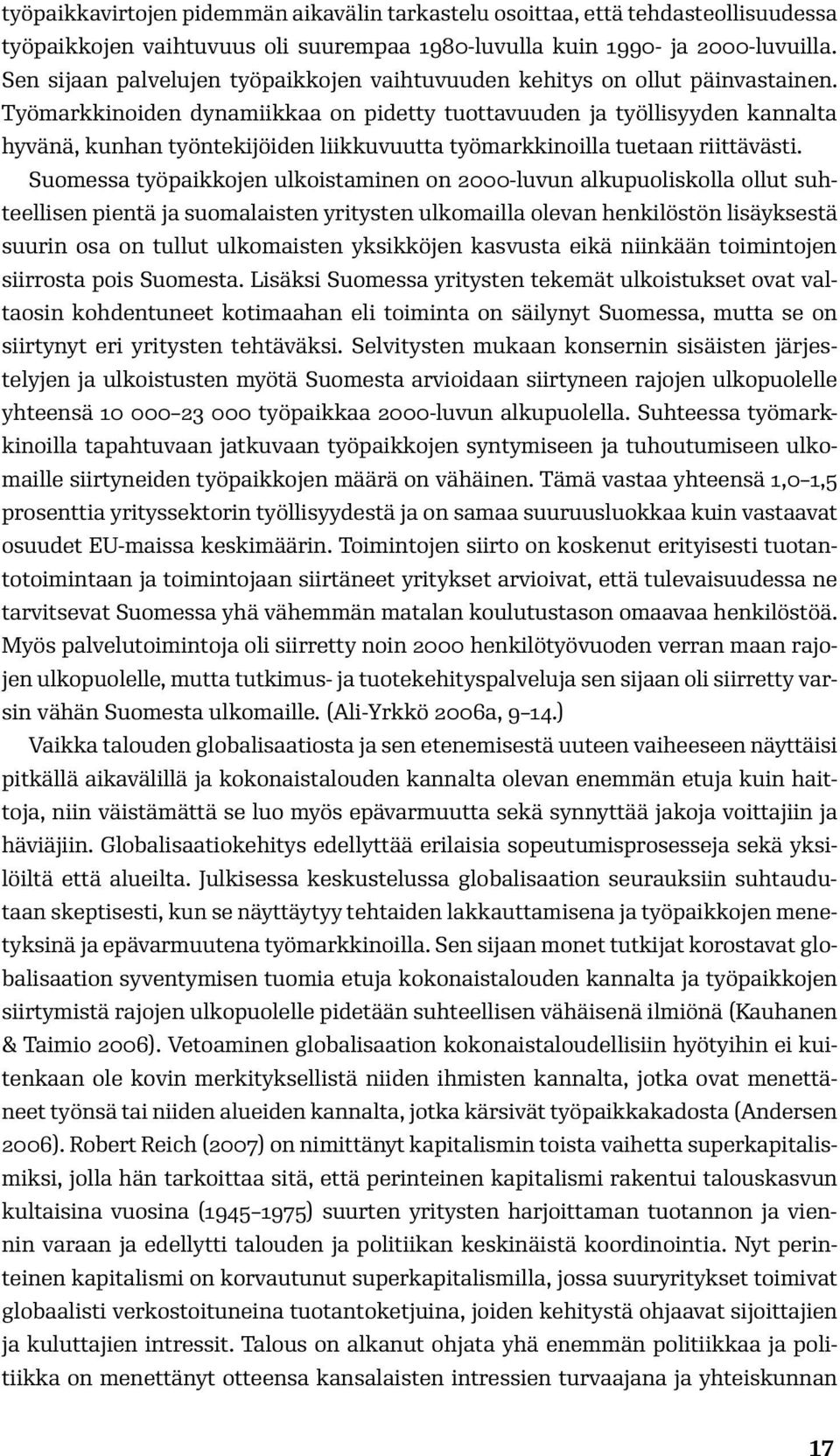 Työmarkkinoiden dynamiikkaa on pidetty tuottavuuden ja työllisyyden kannalta hyvänä, kunhan työntekijöiden liikkuvuutta työmarkkinoilla tuetaan riittävästi.