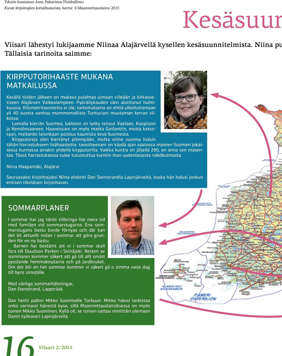 Pyöräilykauden olen aloittanut huhtikuussa. Kilometritavoitetta ei ole, tarkoituksena on ehtiä ulkoiluttamaan yli 40 vuotta vanhaa mummomallista Tunturiani muutaman kerran viikossa.