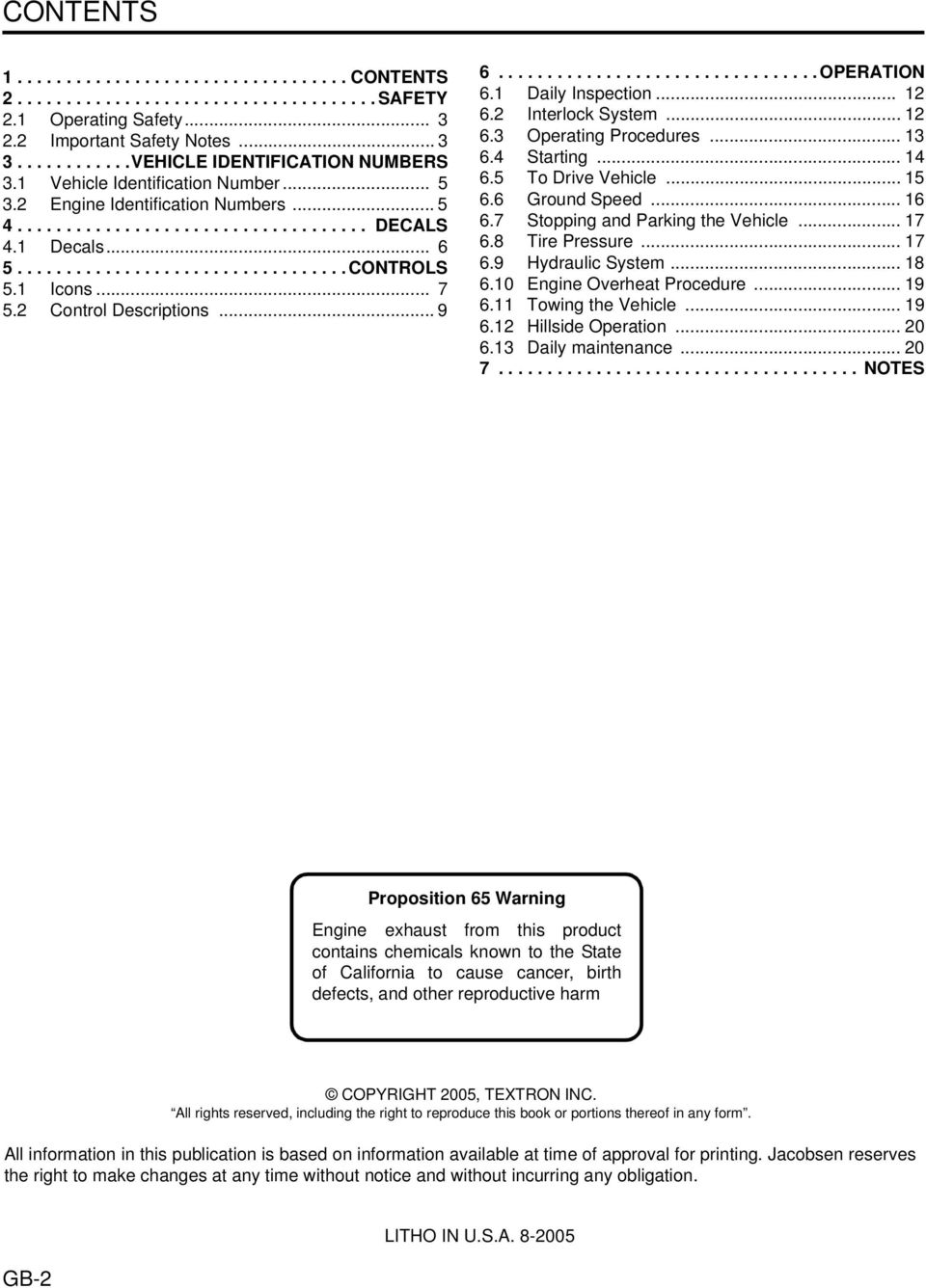 2 Control Descriptions... 9 6................................. OPERATION 6.1 Daily Inspection... 12 6.2 Interlock System... 12 6.3 Operating Procedures... 13 6.4 Starting... 14 6.5 To Drive Vehicle.