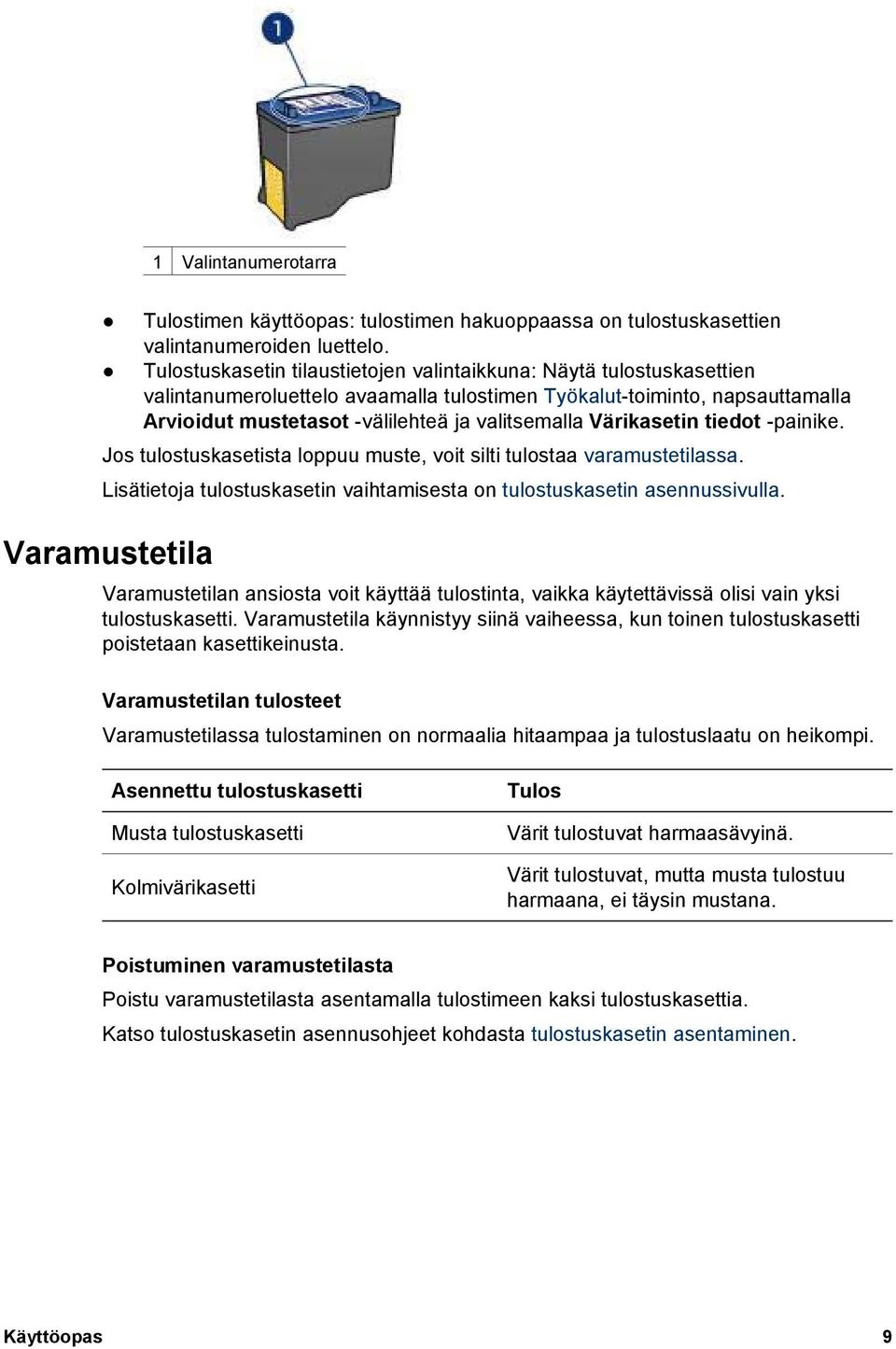 Värikasetin tiedot -painike. Jos tulostuskasetista loppuu muste, voit silti tulostaa varamustetilassa. Lisätietoja tulostuskasetin vaihtamisesta on tulostuskasetin asennussivulla.