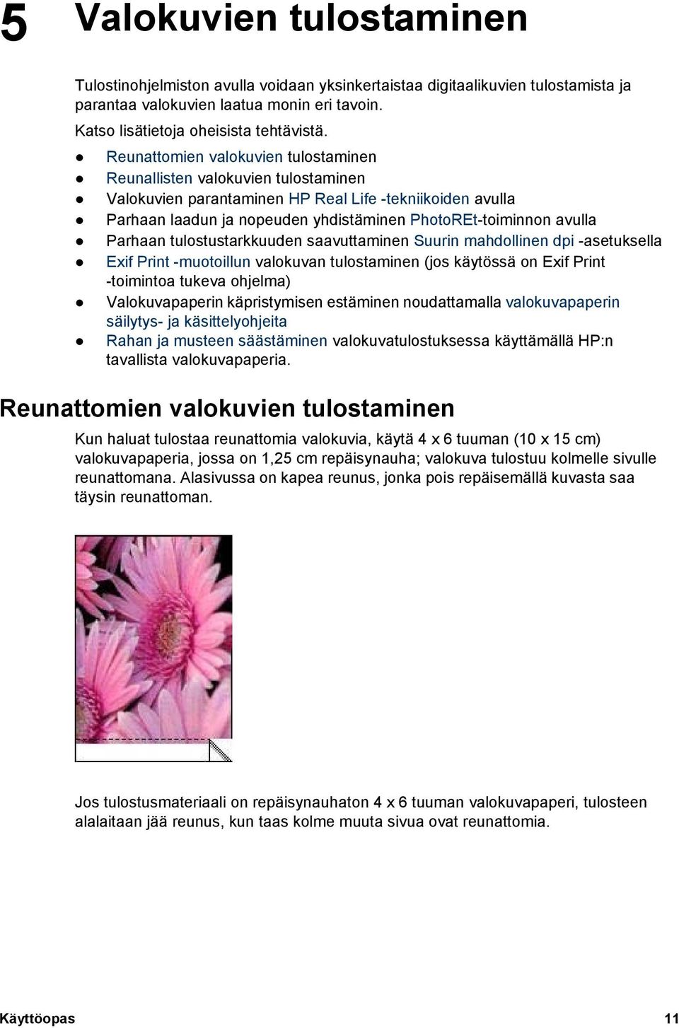 Parhaan tulostustarkkuuden saavuttaminen Suurin mahdollinen dpi -asetuksella Exif Print -muotoillun valokuvan tulostaminen (jos käytössä on Exif Print -toimintoa tukeva ohjelma) Valokuvapaperin