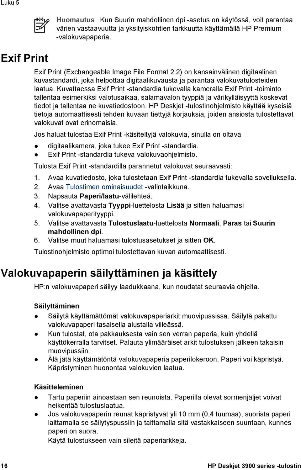 Kuvattaessa Exif Print -standardia tukevalla kameralla Exif Print -toiminto tallentaa esimerkiksi valotusaikaa, salamavalon tyyppiä ja värikylläisyyttä koskevat tiedot ja tallentaa ne kuvatiedostoon.