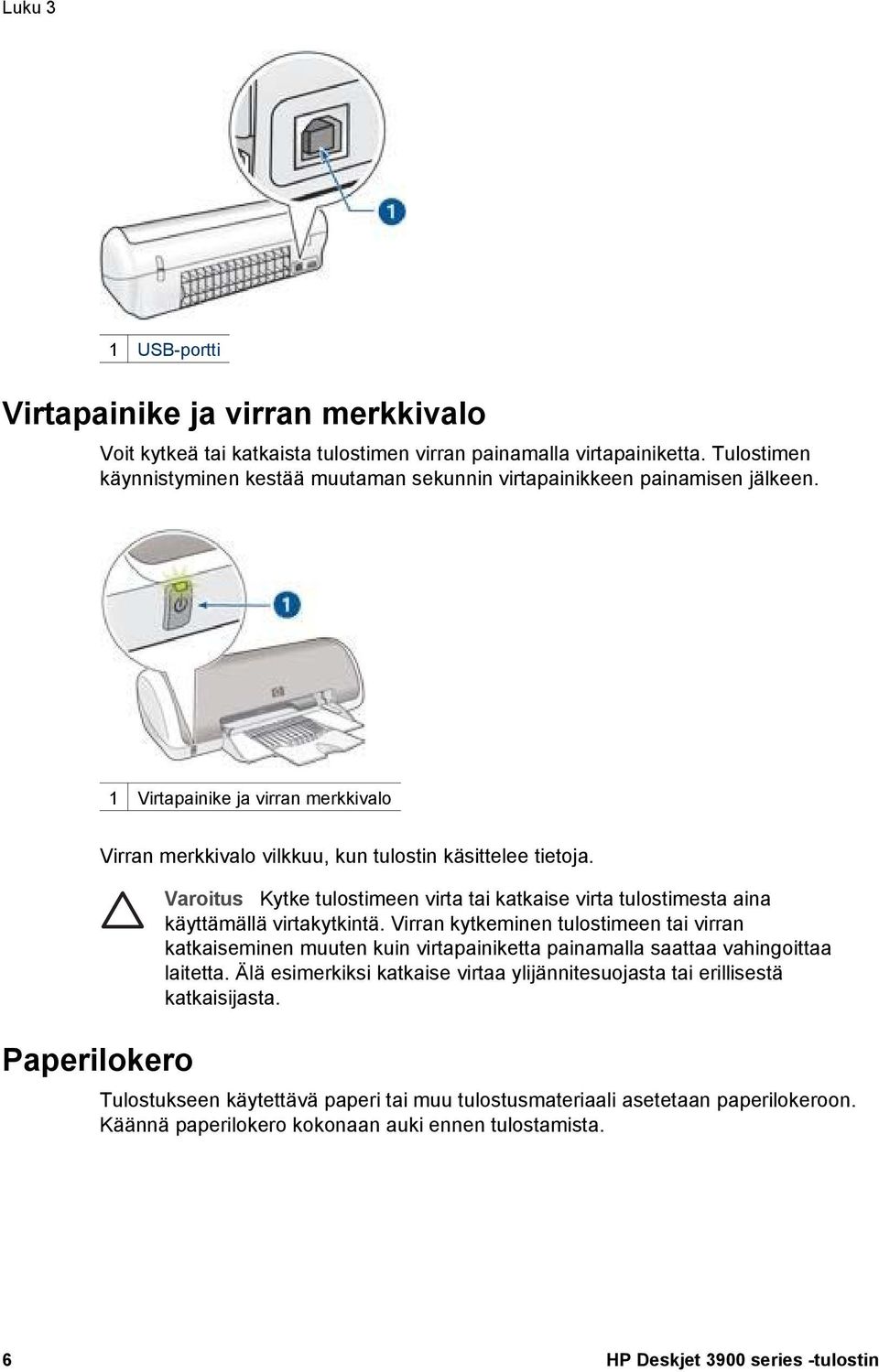 Varoitus Kytke tulostimeen virta tai katkaise virta tulostimesta aina käyttämällä virtakytkintä.