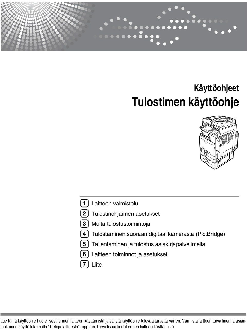 asetukset Liite Lue tämä käyttöohje huolellisesti ennen laitteen käyttämistä ja säilytä käyttöohje tulevaa tarvetta varten.