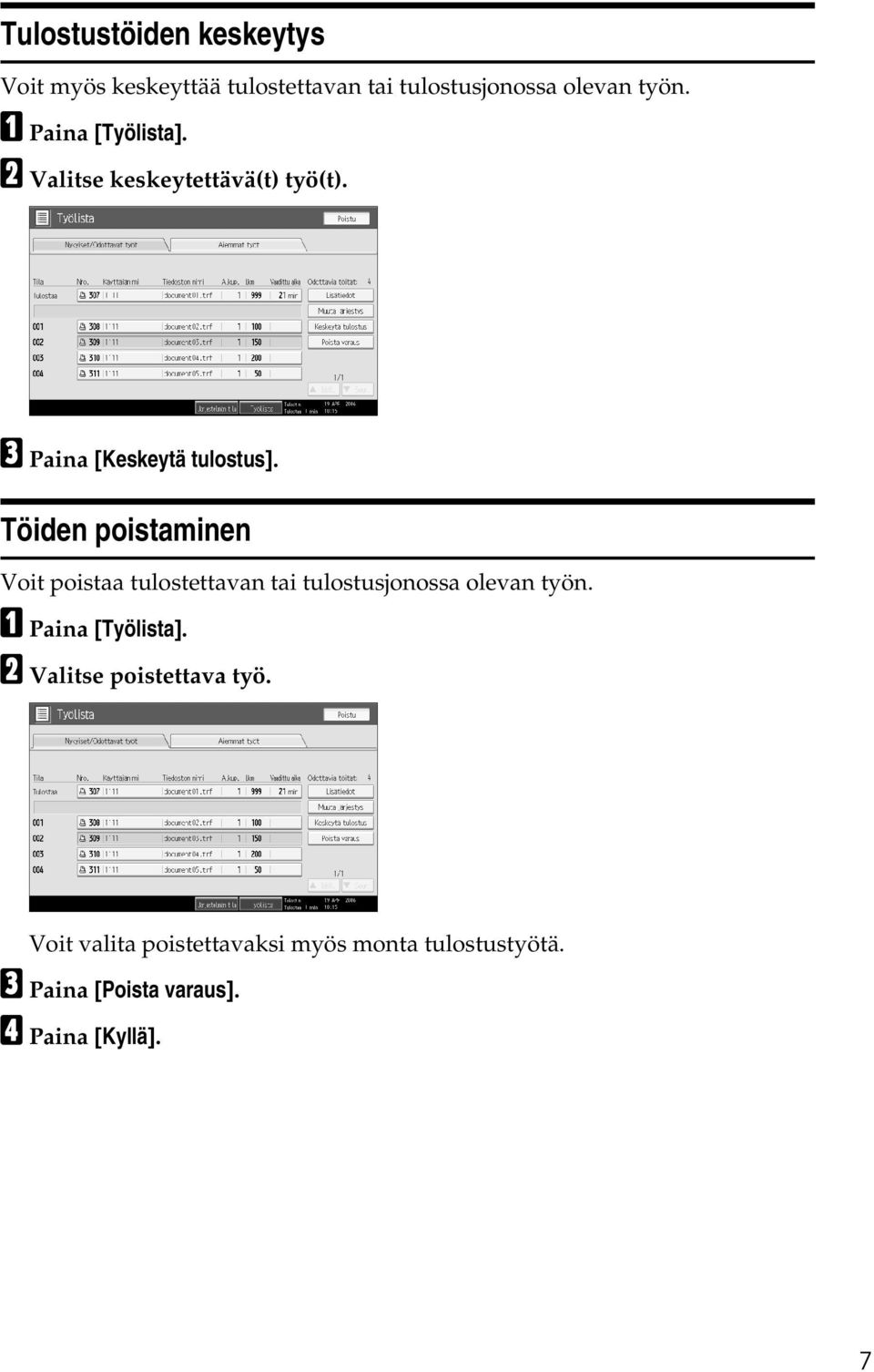 Töiden poistaminen Voit poistaa tulostettavan tai tulostusjonossa olevan työn. A Paina [Työlista].